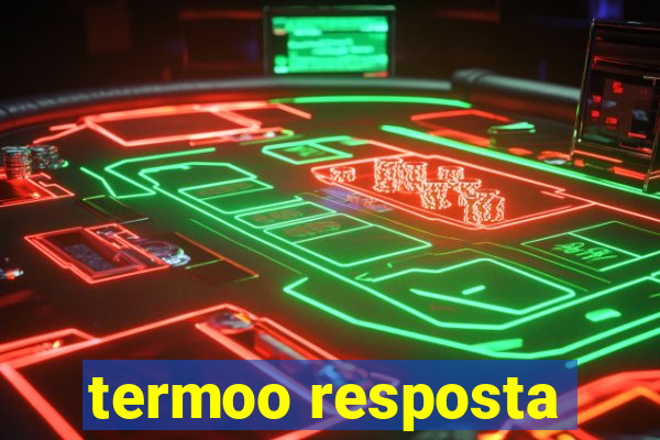 termoo resposta